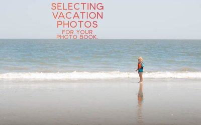 Selecting Vacation Photos for your Photo Book