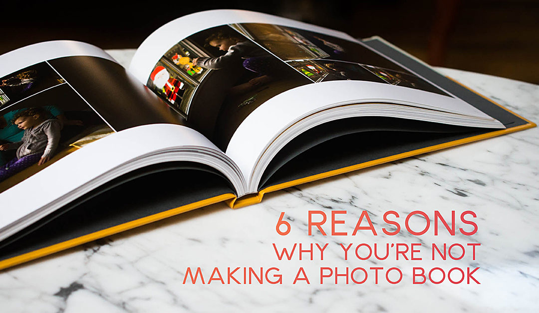 6 Reasons You’re Not Making a Photo Book