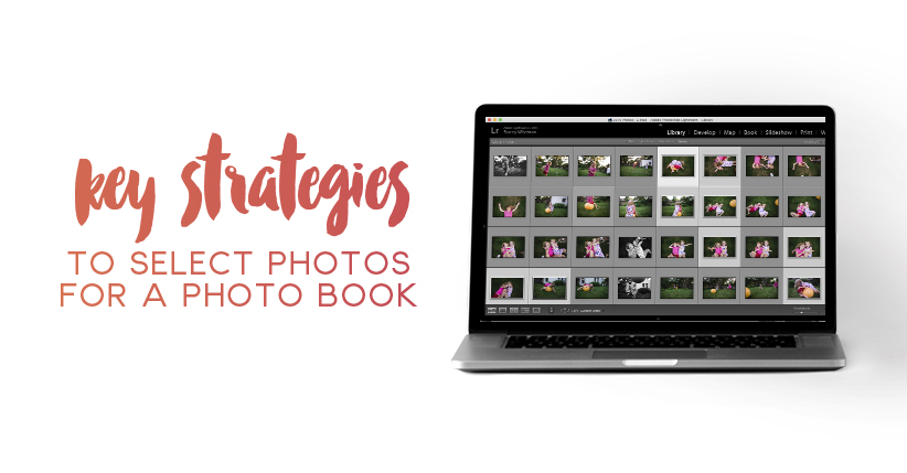 Two Key Strategies for Selecting Photos for a Photo Book