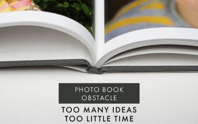 Photo Book Obstacle: Too Many Ideas….Too Little Time