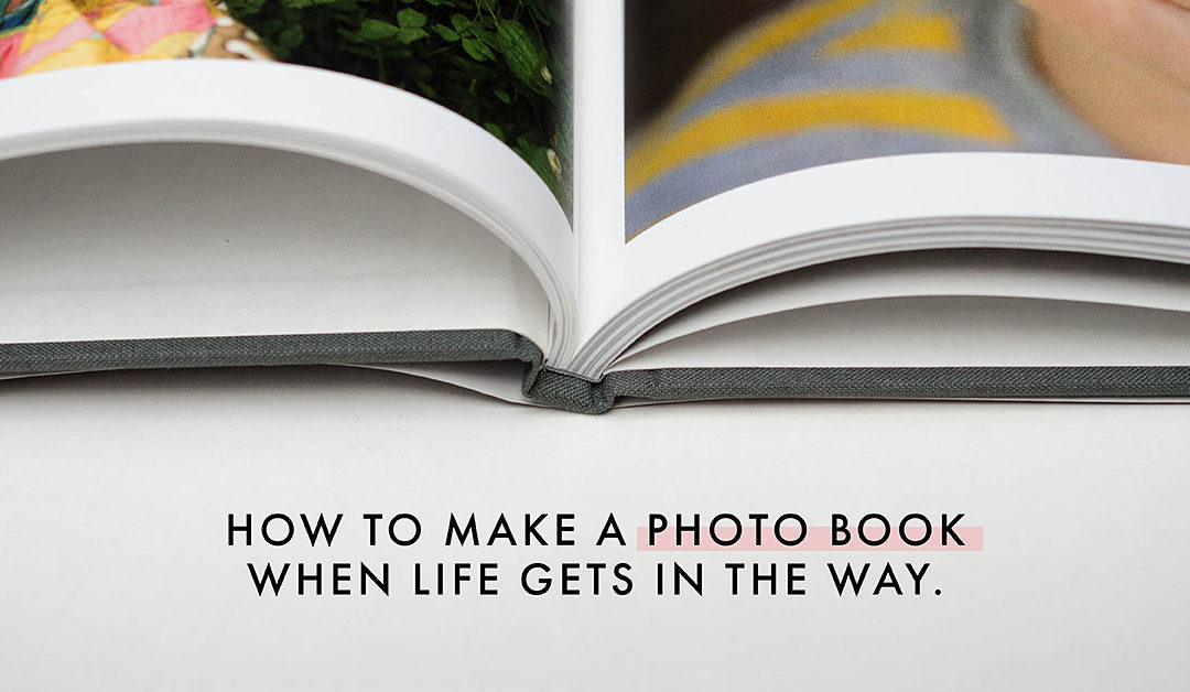 5 Tips to Make a Photo Book Even When Life Gets in the Way